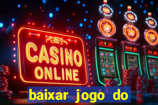 baixar jogo do tigrinho para ganhar dinheiro